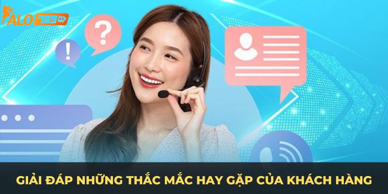 Giải đáp những thắc mắc hay gặp của khách hàng